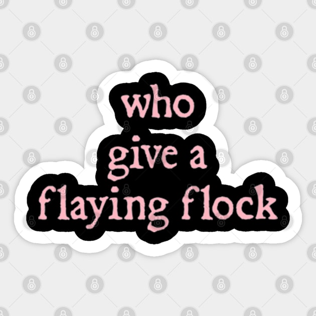 Who Gives a Flying Flock Sticker by  hal mafhoum?